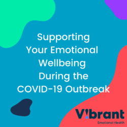 Graphic with "supporting your emotional wellbeing during the Covid-19 Outbreak" with Vibrant logo in bottom righthand corner.