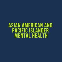 Graphic of "Asian American and Pacific Islander Mental Health" written in green on a dark blue background